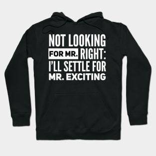 Not Looking for Mr. Right - Funny Dating Humor Hoodie